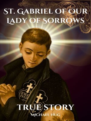 cover image of St. Gabriel of Our Lady of Sorrows true story